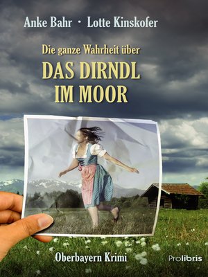 cover image of Die ganze Wahrheit über das Dirndl im Moor